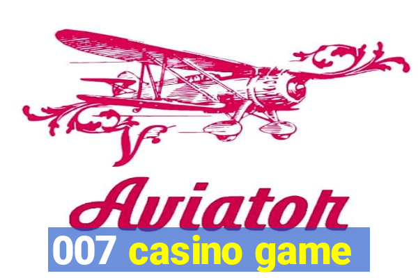 007 casino game